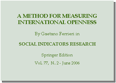 Casella di testo: A method for measuring international opennessBy Gaetano Ferrieri inSocial indicators researchSpringer EditionVol. 77,  N. 2 - June 2006