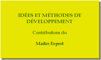 Casella di testo: Ides et mTHODES DE DVELOPPeMENTContributions duMatre Expert