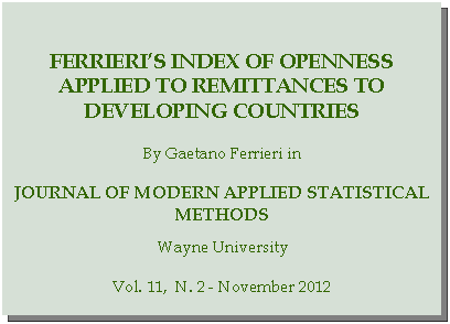 Casella di testo: Ferrieris index of openness applied to remittances to developing countriesBy Gaetano Ferrieri inJournal of modern applied statistical methodsWayne UniversityVol. 11,  N. 2 - November 2012