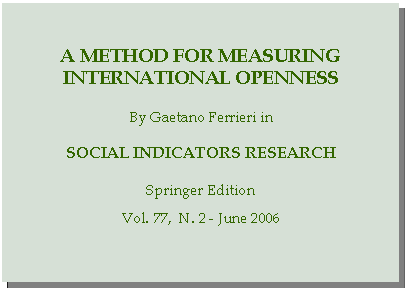Casella di testo: A method for measuring international opennessBy Gaetano Ferrieri inSocial indicators researchSpringer EditionVol. 77,  N. 2 - June 2006